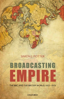 Broadcasting Empire: The BBC and the British Wo... 0199568960 Book Cover