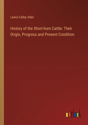 History of the Short-horn Cattle: Their Origin,... 3385308801 Book Cover