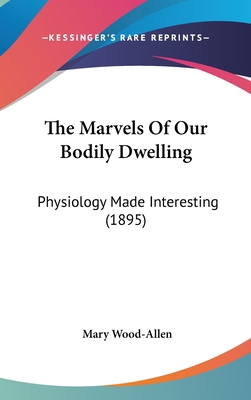 The Marvels of Our Bodily Dwelling: Physiology ... 110469364X Book Cover