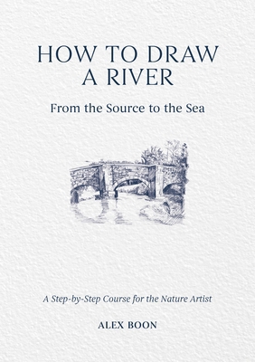 How to Draw a River: From the Source to the Sea... 1446314804 Book Cover