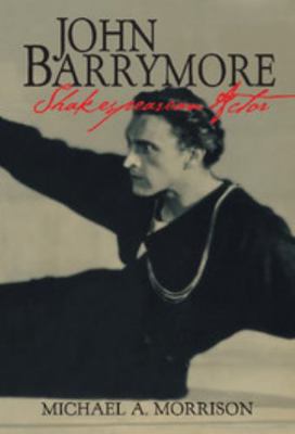 John Barrymore, Shakespearean Actor 0521620287 Book Cover