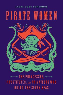 Pirate Women: The Princesses, Prostitutes, and ... 1613736037 Book Cover