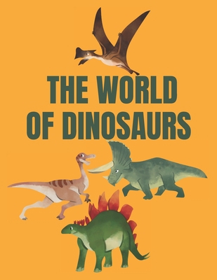 The World of Dinosaurs: Great Gift for Boys & G... B08WK2LD6Q Book Cover