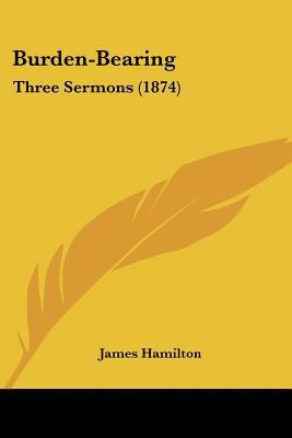 Burden-Bearing: Three Sermons (1874) 112016849X Book Cover