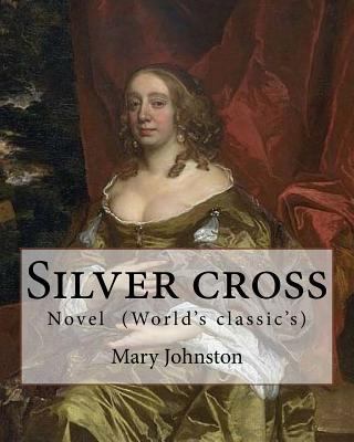 Silver cross By: Mary Johnston: Novel (World's ... 1978482000 Book Cover