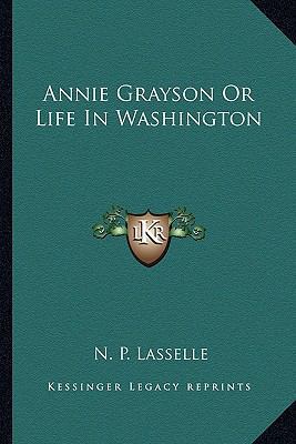 Annie Grayson Or Life In Washington 1162788399 Book Cover