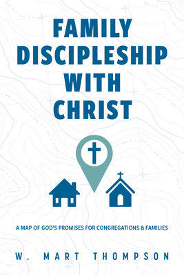 Family Discipleship with Christ: A Map of God's... 0758679629 Book Cover