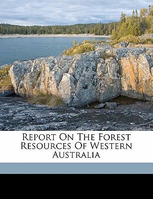 Report on the Forest Resources of Western Austr... 1172121001 Book Cover