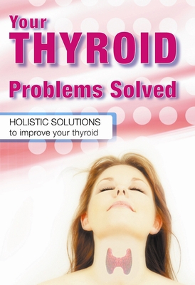 Your Thyroid Problems Solved : Holistic Solutio... 0975743643 Book Cover