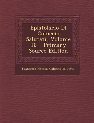 Epistolario Di Coluccio Salutati, Volume 16 [Italian] 1293539597 Book Cover