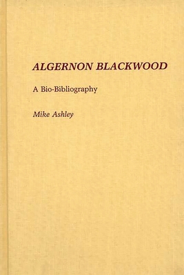 Algernon Blackwood: A Bio-Bibliography 0313251584 Book Cover