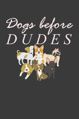 Dogs Before Dudes: Awesome Puppy Lover Pet Owne... 1086003322 Book Cover