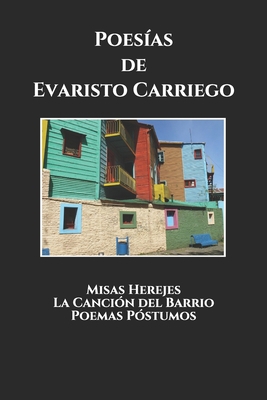 Poes�as de Evaristo Carriego: Misas Herejes. La Canci�n del Barrio. Poemas P�stumos. B087SCJ4SD Book Cover