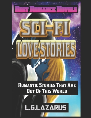 Sci-Fi Love Stories: Romantic Stories That Are ... B0C1J1LVVV Book Cover