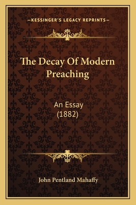 The Decay Of Modern Preaching: An Essay (1882) 1165085402 Book Cover
