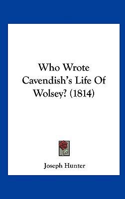 Who Wrote Cavendish's Life of Wolsey? (1814) 1161958665 Book Cover