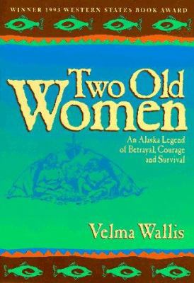 Two Old Women: An Alaska Legend of Betrayal, Co... 0945397186 Book Cover