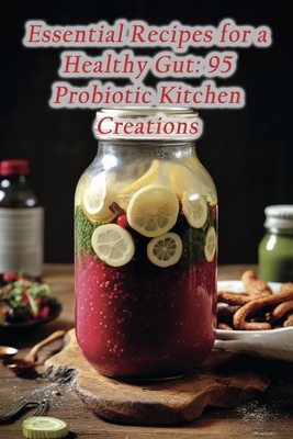 Essential Recipes for a Healthy Gut: 95 Probiot... B0CLDC58QL Book Cover