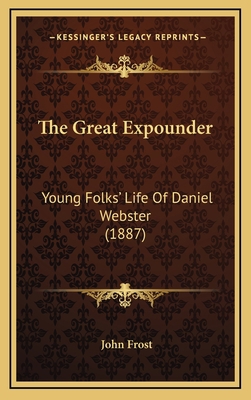 The Great Expounder: Young Folks' Life Of Danie... 1167107950 Book Cover