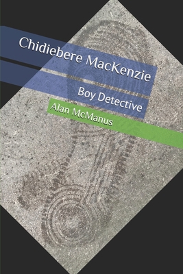 Chidiebere MacKenzie: Boy Detective B0DNFK1H72 Book Cover