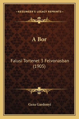 A Bor: Falusi Tortenet 3 Felvonasban (1905) [Hungarian] 1166443434 Book Cover