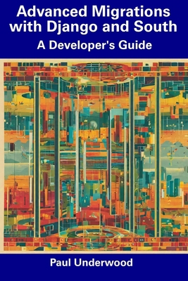 Advanced Migrations with Django and South: A De... B0CDN5VWZ5 Book Cover