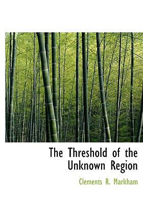 The Threshold of the Unknown Region 1117283747 Book Cover