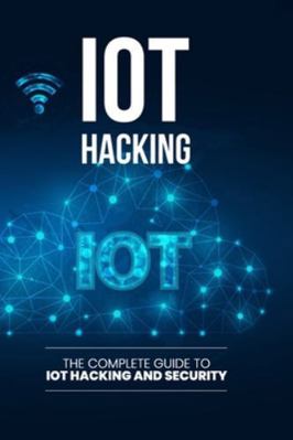 IoT Hacking: The Complete Guide to IoT Hacking ... B0G3L7XGVF Book Cover