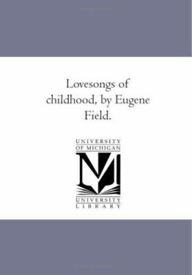 Love-Songs of Childhood, by Eugene Field. 1425508251 Book Cover