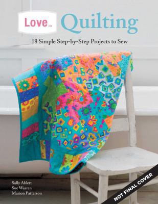 Love... Quilting: 18 Simple Step-By-Step Projec... 1504800265 Book Cover