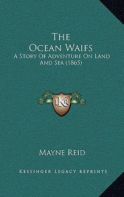The Ocean Waifs: A Story Of Adventure On Land A... 1166536963 Book Cover