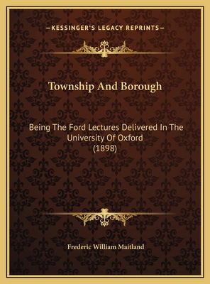 Township And Borough: Being The Ford Lectures D... 1169744974 Book Cover
