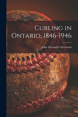 Curling in Ontario, 1846-1946 1015286070 Book Cover