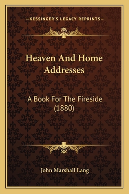 Heaven And Home Addresses: A Book For The Fires... 1165541041 Book Cover