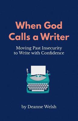 When God Calls A Writer: Moving Past Insecurity... 1732120609 Book Cover