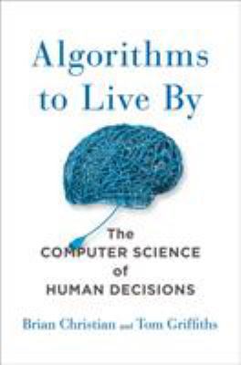 Algorithms to Live by: The Computer Science of ... 1627790365 Book Cover