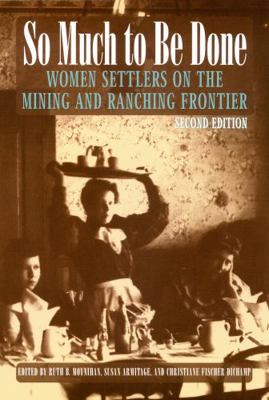 So Much to Be Done: Women Settlers on the Minin... 0803282486 Book Cover