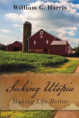 Seeking Utopia: Making Life Better 1483480739 Book Cover