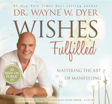 Wishes Fulfilled: Mastering the Art of Manifesting 1401937314 Book Cover