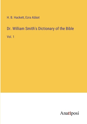 Dr. William Smith's Dictionary of the Bible: Vo... 3382808706 Book Cover