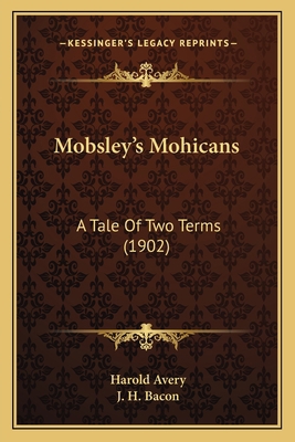 Mobsley's Mohicans: A Tale Of Two Terms (1902) 1164917625 Book Cover