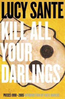 Kill All Your Darlings: Pieces 1990-2005 1891241532 Book Cover
