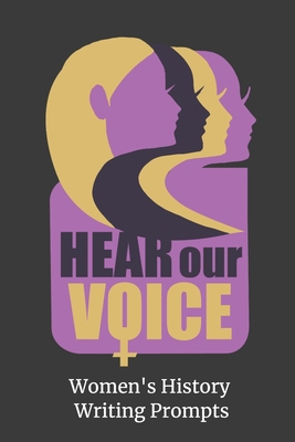 Paperback Hear Our Voice - Women’s History Writing Prompts: 32 Writing Prompts about Women’s History for Students and Teachers Book