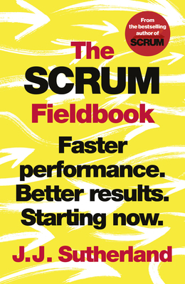 The Scrum Fieldbook: Faster performance. Better... 1847942709 Book Cover