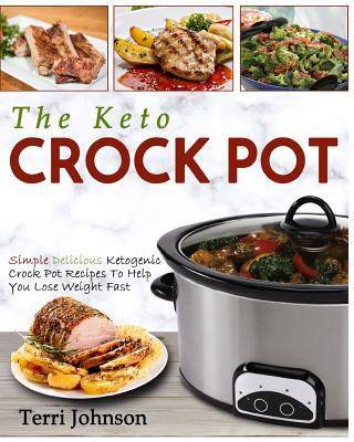 The Keto Crockpot: Simple Delicious Ketogenic C... 1978461259 Book Cover