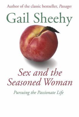 Sex and the Seasoned Woman: Pursuing the Passio... 1400062632 Book Cover