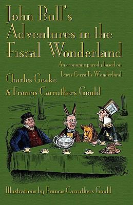 John Bull's Adventures in the Fiscal Wonderland... 1904808514 Book Cover