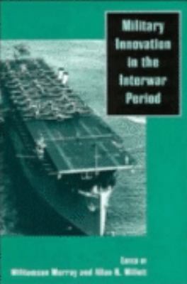 Military Innovation in the Interwar Period 0521637600 Book Cover