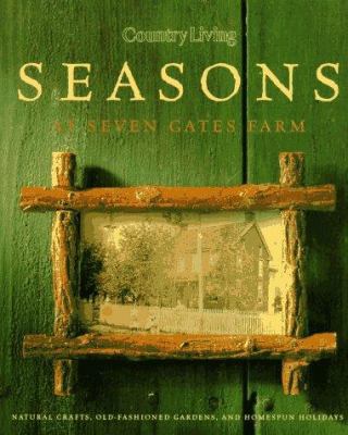 Country Living Seasons at Seven Gates Farm 0688144667 Book Cover
