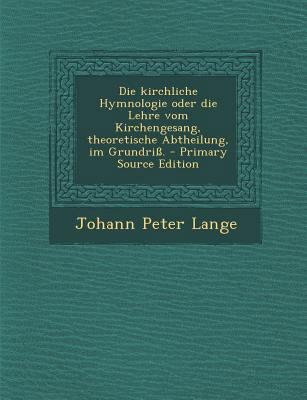 Die Kirchliche Hymnologie Oder Die Lehre Vom Ki... [German] 1294374729 Book Cover